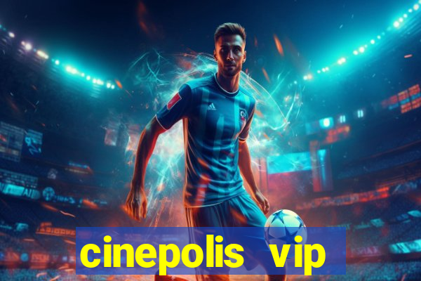 cinepolis vip parque shopping